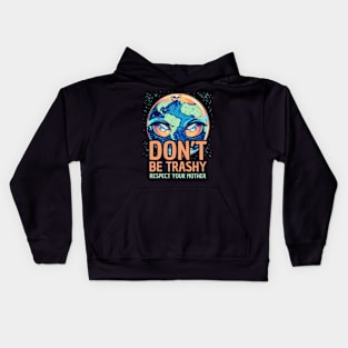 Don't Be Trashy Respect Your Mother, Make Every Day Earth Day Kids Hoodie